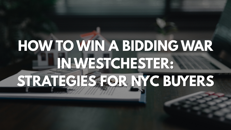 How to Win a Bidding War in Westchester Strategies for NYC Buyers