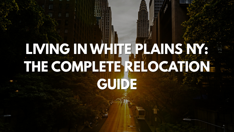 Living in White Plains NY The Complete Relocation Guide