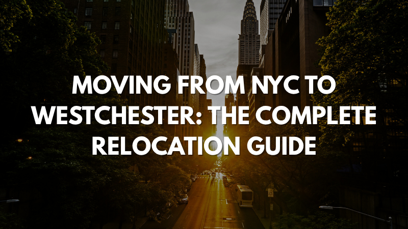 Moving from NYC to Westchester The Complete Relocation Guide
