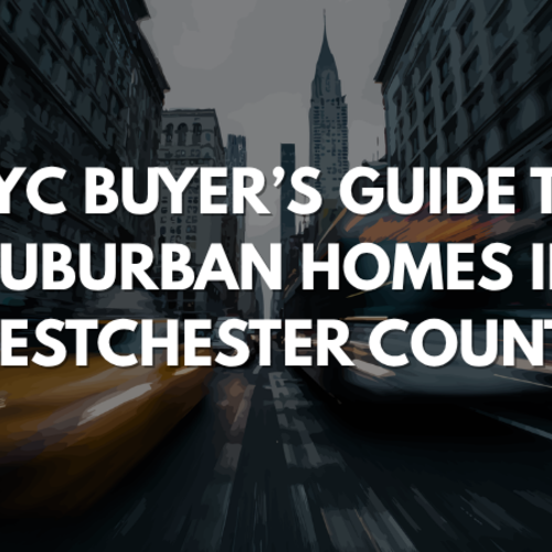 NYC Buyer’s Guide to Suburban Homes in Westchester County