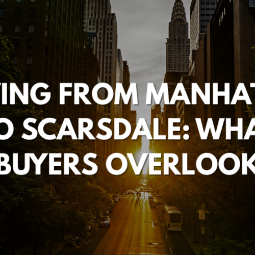 Moving from Manhattan to Scarsdale: What Buyers Overlook