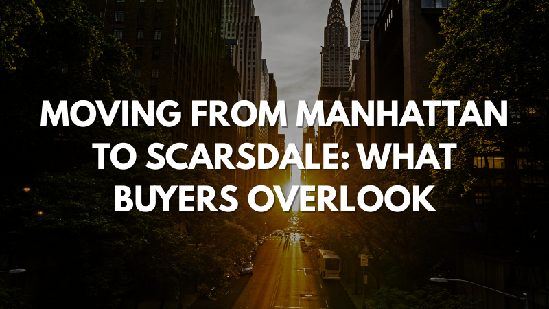 Moving from Manhattan to Scarsdale guide highlighting lifestyle, property taxes, schools, and Westchester relocation insights