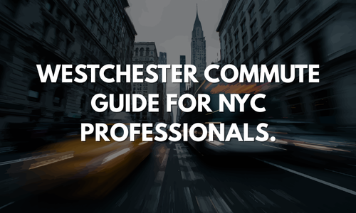 Westchester Commute Guide for NYC Professionals.