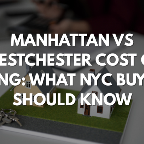 Manhattan vs Westchester Cost of Living: What NYC Buyers Should Know