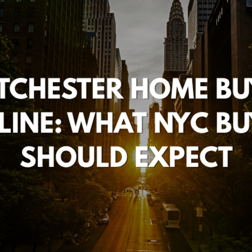 Westchester Home Buying Timeline: What NYC Buyers Should Expect