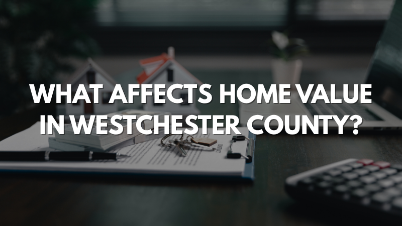 What Affects Home Value in Westchester County