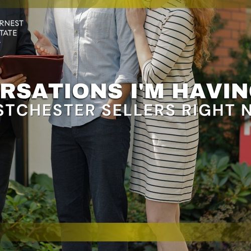 Conversations I'm Having With Westchester Sellers Right Now