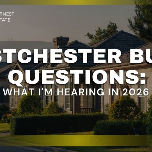 Westchester Buyer Questions: What I'm Hearing in 2026