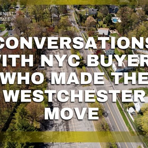 Conversations With NYC Buyers Who Made the Westchester Move