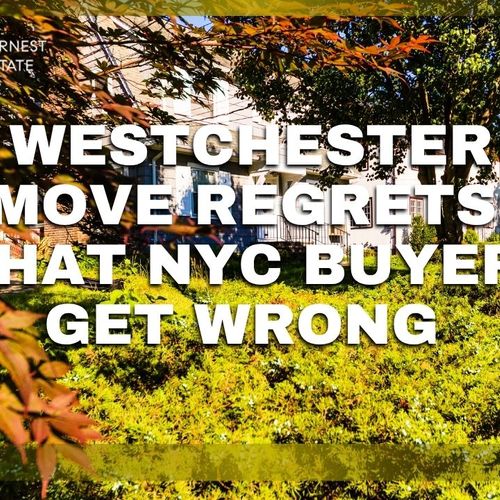 Westchester Move Regrets: What NYC Buyers Get Wrong