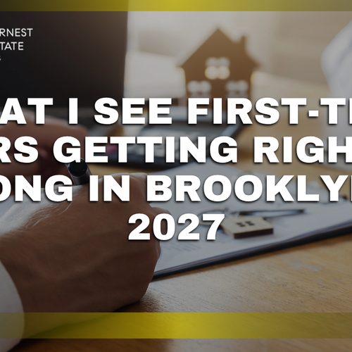 What I See First-Time Buyers Getting Right and Wrong in Brooklyn in 2027