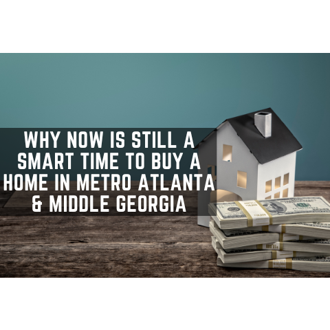 Why Now Is Still a Smart Time to Buy a Home in Metro Atlanta & Middle Georgia