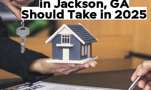 7 Smart Steps First-Time Home Buyers in Jackson, GA Should Take in 2025