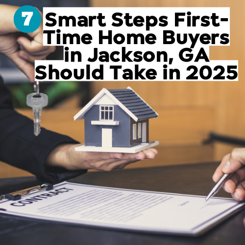 7 Smart Steps First-Time Home Buyers in Jackson, GA Should Take in 2025