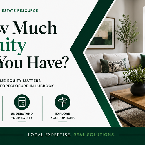 How Much Equity Do You Have? Why Your Home Equity Matters When Facing Foreclosure in Lubbock