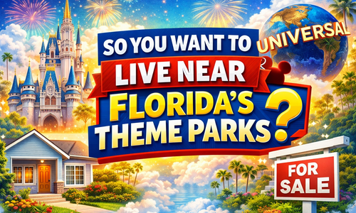 So You Want To Live Near Florida's Theme Parks