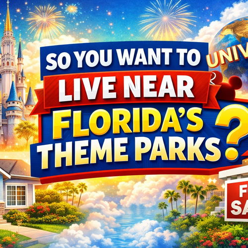 So You Want To Live Near Florida's Theme Parks