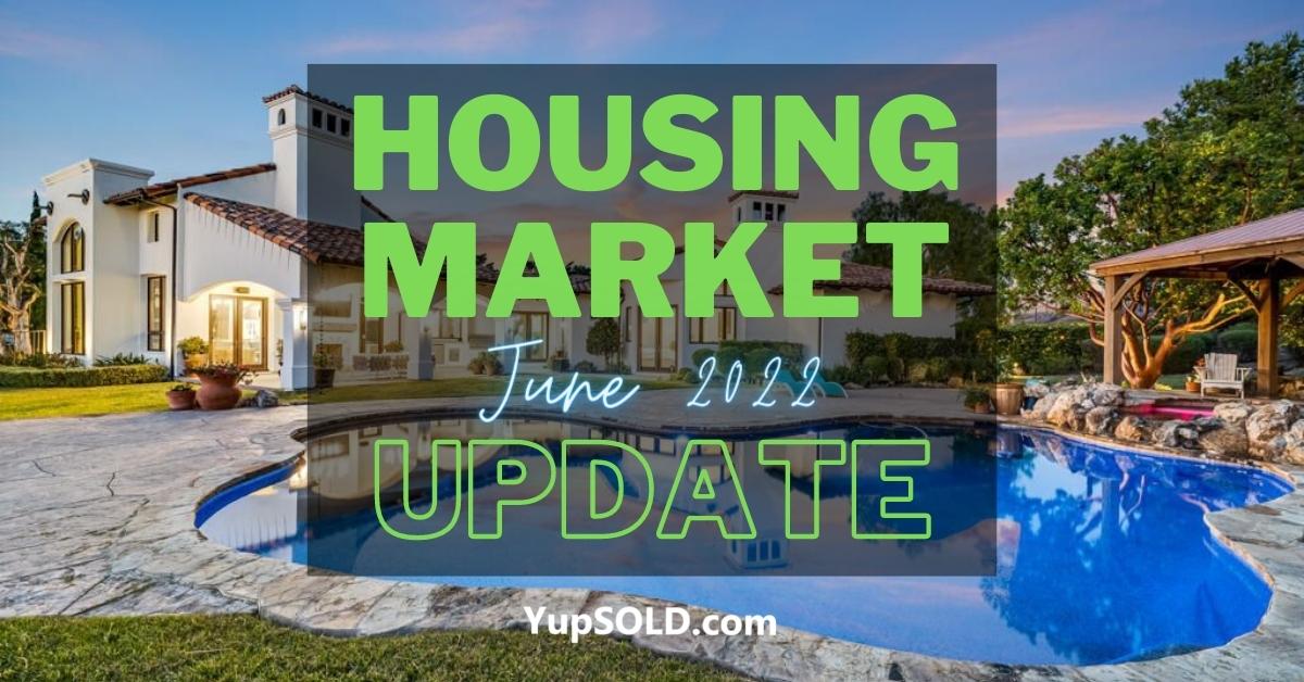 Housing Market Update - June 2022 - YupSOLD