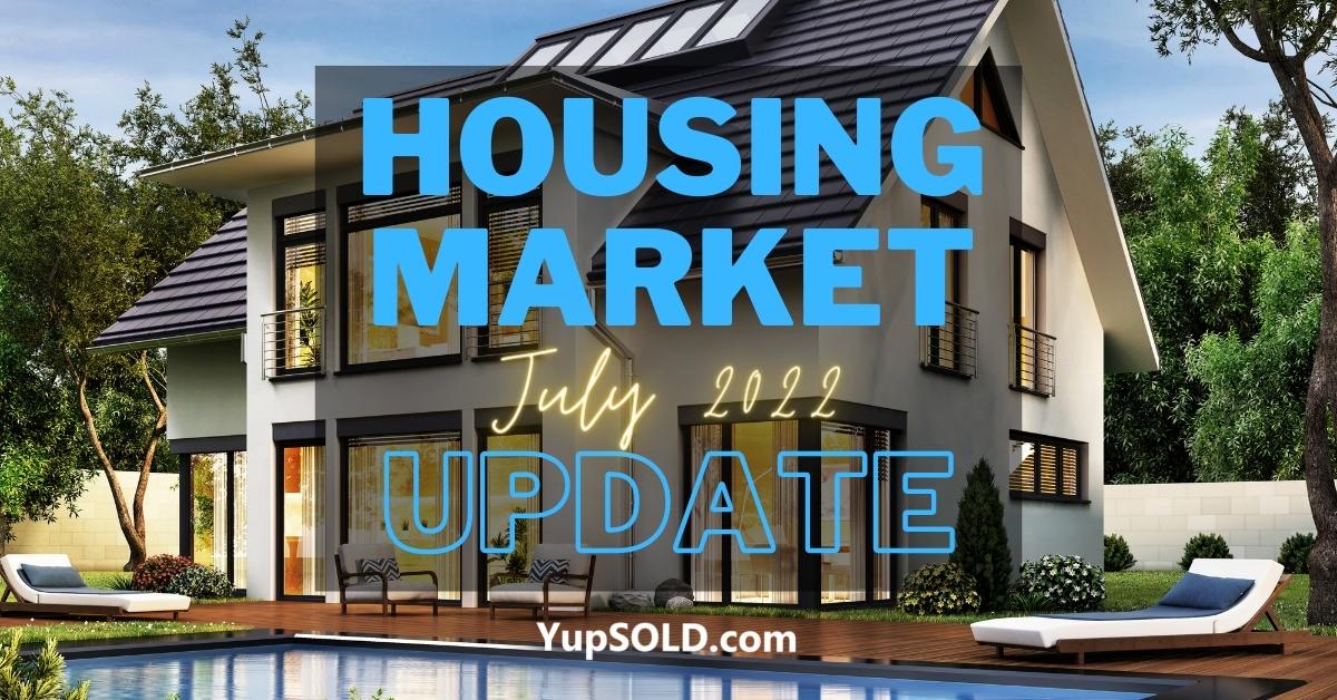 Housing Market Update - July 2022 - YupSOLD (1)