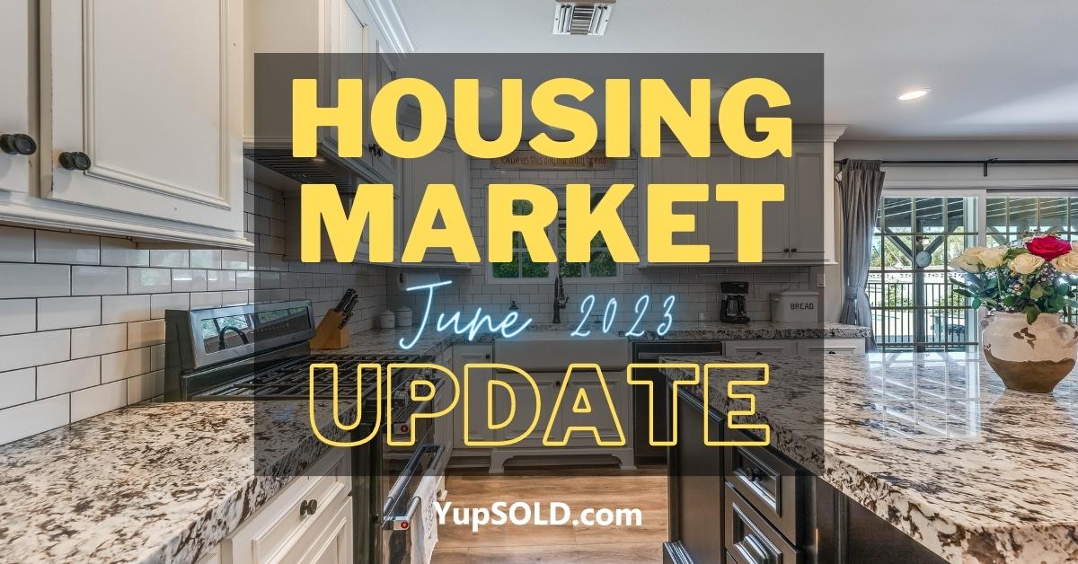 Housing Market Update - June 23 2023 - YupSOLD