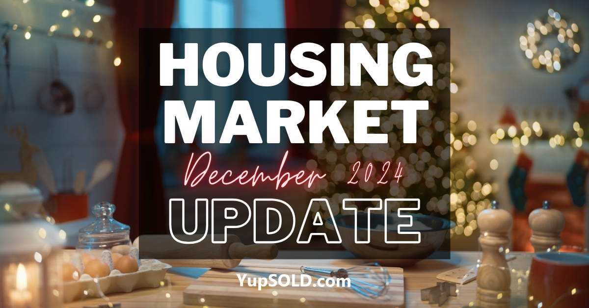 Housing Market Update - December 2024 - YupSOLD
