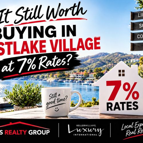 Is It Still Worth Buying in Westlake Village at 7% Rates?
