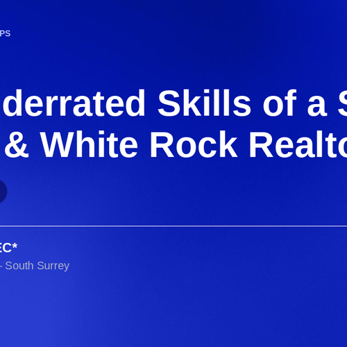 The Underrated Skills of a South Surrey & White Rock Realtor