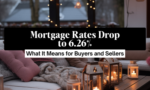 Mortgage Rates Drop to 6.26% — What It &hellip;