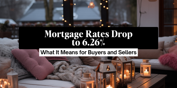 Mortgage Rates Drop to 6.26% — What It &hellip;