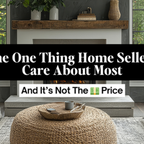 The One Thing Home Sellers Care About Most, and It’s Not The Price