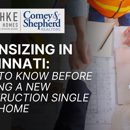 Downsizing in Cincinnati: What to Know Before Building a New Construction Single Level Home
