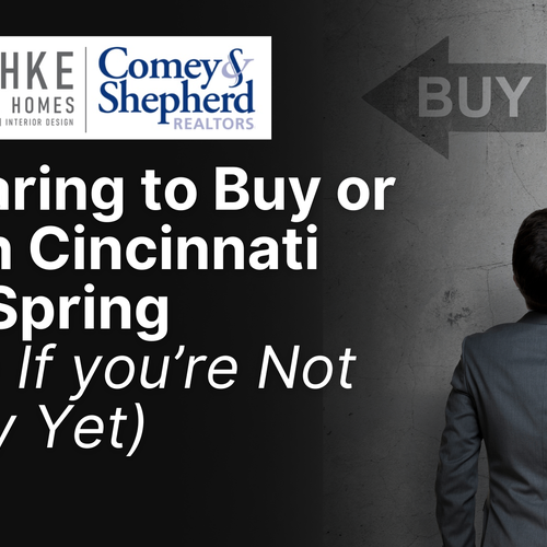 Preparing to Buy or Sell in Cincinnati This Spring: What to Do Now (Even If You’re Not Ready Yet)
