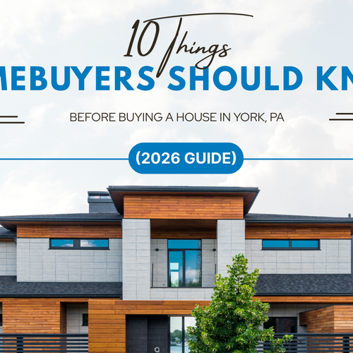 10 Things Homebuyers Should Know Before Buying a House in York, PA (2026 Guide)