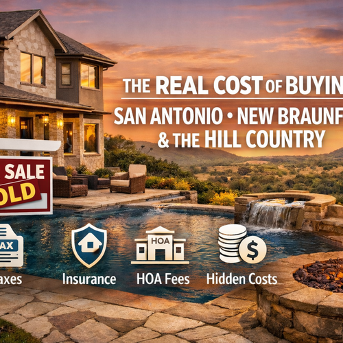 The Real Cost of Buying in San Antonio, New Braunfels, & the Hill Country: Taxes, Insurance, HOA Fees, and Hidden Monthly Costs