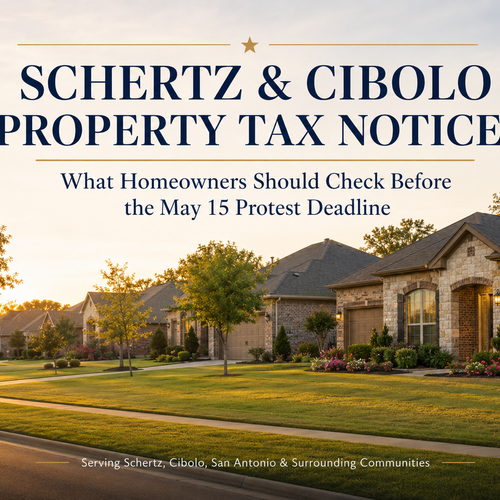 Schertz and Cibolo Property Tax Notices: What Homeowners Should Check Before the May 15 Protest Deadline