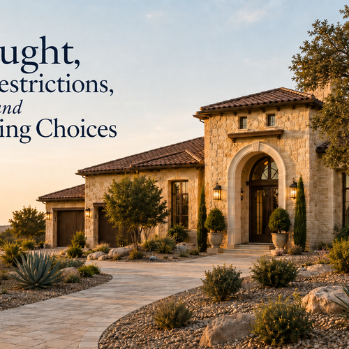 Drought, Water Restrictions, and Landscaping Choices: What San Antonio-Area Homeowners Should Think About This Summer