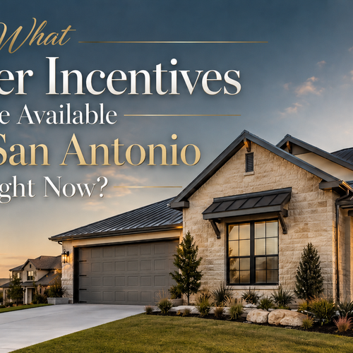 What Builder Incentives Are Available Near San Antonio Right Now?