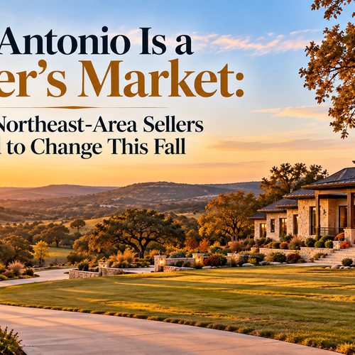 San Antonio Is a Buyer’s Market: What Northeast-Area Sellers Need to Change This Fall