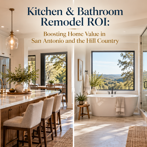 Kitchen & Bathroom Remodel ROI: Boosting Home Value in San Antonio and the Hill Country