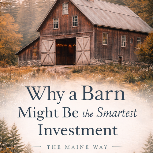 Why a Barn Might Be the Smartest Investment on a Maine Property