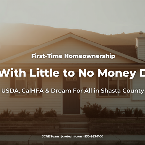 Little to No Down Payment? How Shasta County Buyers Can Use USDA, CalHFA, and Dream For All in 2026