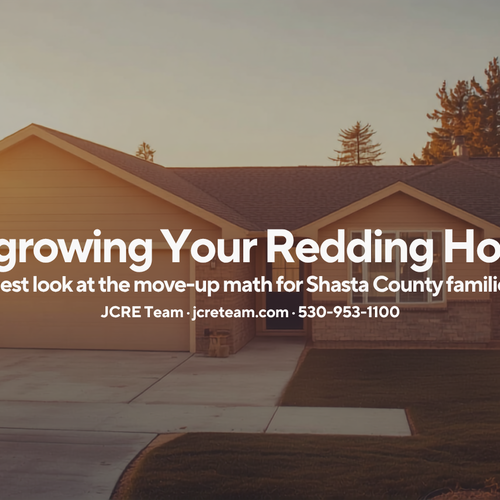 Outgrowing Your Redding Home? A Move-Up Buyer's Guide for Shasta County (2026)