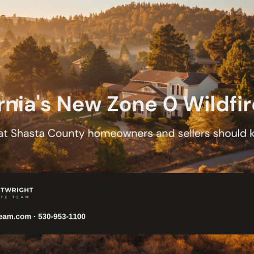 California's New Zone 0 Wildfire Rules: What Shasta County Homeowners and Sellers Should Know (2026)