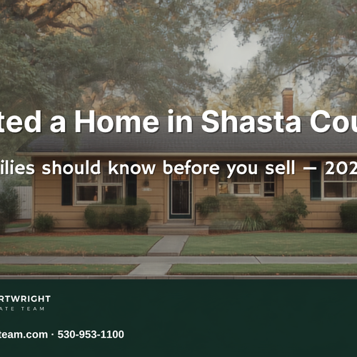 Inherited a Home in Shasta County? What Families Need to Know Before They Sell (2026)