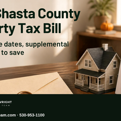 Your 2026–27 Shasta County Property Tax Bill: Key Dates, Supplemental Bills, and Ways to Save
