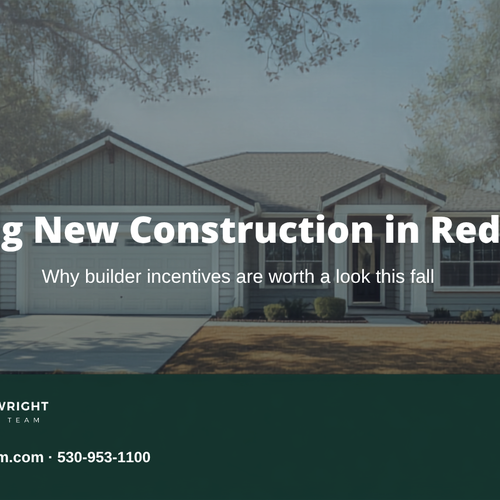 Buying New Construction in Redding: Why Builder Incentives Are Worth a Look This Fall (2026)