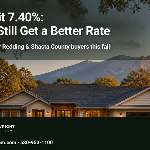 Mortgage Rates Hit 7.40%: How Redding Buyers Can Still Get a Better Rate This Fall (2026)