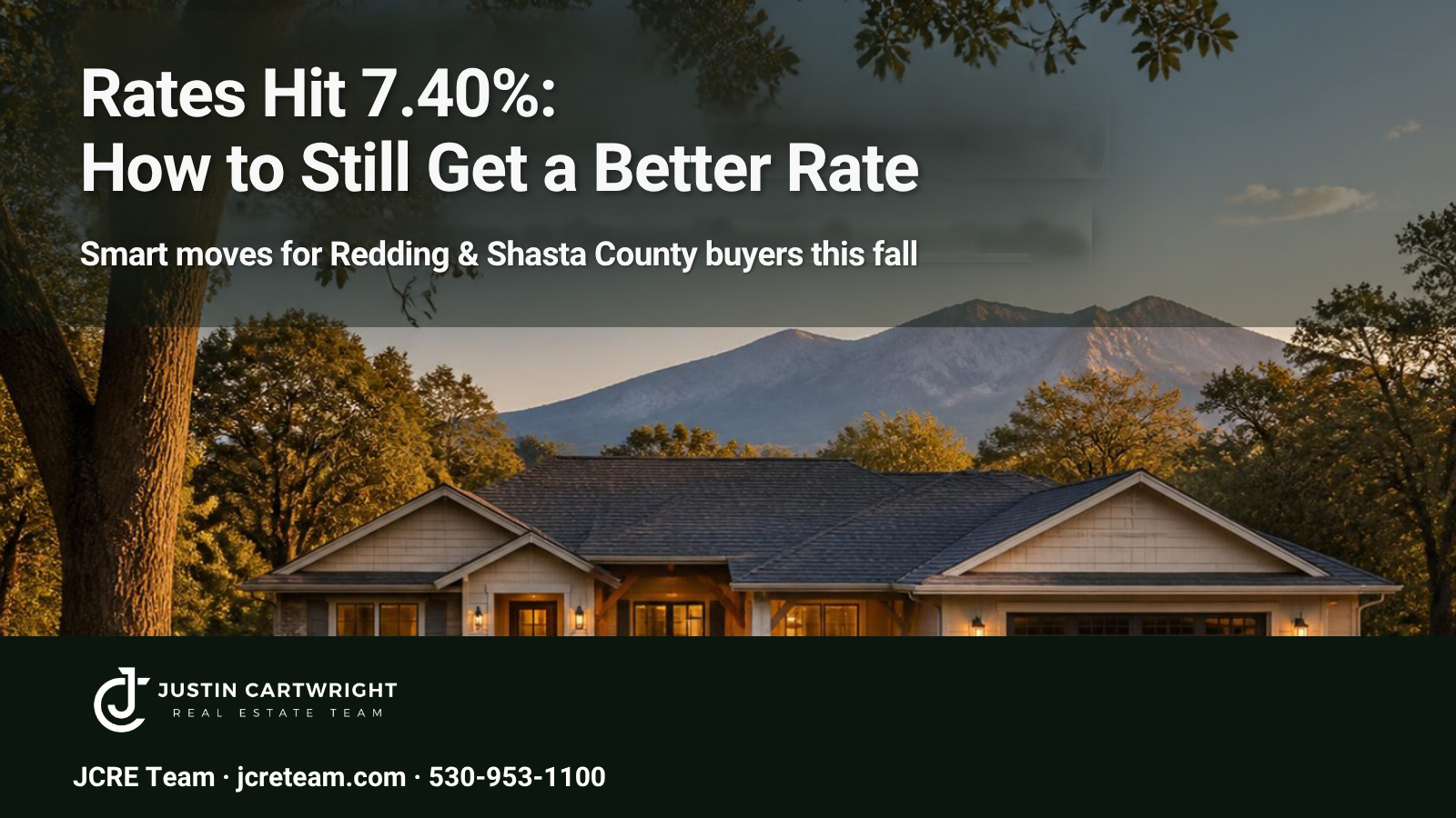 Single-story Redding-area home at golden hour with headline: Rates Hit 7.40% — How to Still Get a Better Rate, JCRE Team logo