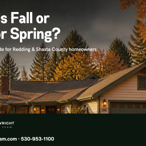 Sell Your Redding Home This Fall or Wait for Spring? A 2026 Timing Guide for Shasta County Sellers