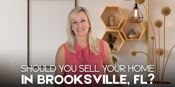 Should You Sell Your Home in Brooksville, FL &hellip;